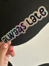 Load image into Gallery viewer, Always Late Sticker