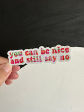 Load image into Gallery viewer, You Can Be Nice and Still Say No Sticker