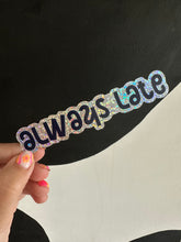 Load image into Gallery viewer, Always Late Sticker