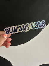Load image into Gallery viewer, Always Late Sticker