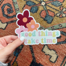 Load image into Gallery viewer, Good Things Take Time Sticker