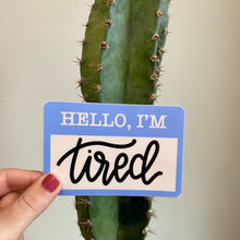 Load image into Gallery viewer, I'm Tired Sticker