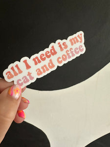 All I Need Is My Cat and Coffee Sticker