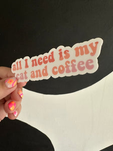 All I Need Is My Cat and Coffee Sticker