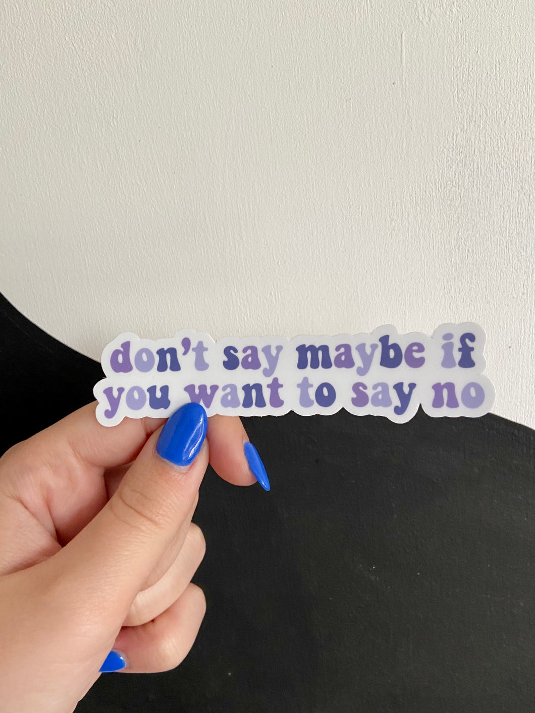 Don't Say Maybe Sticker
