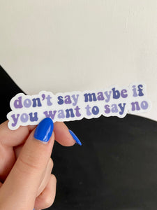 Don't Say Maybe Sticker
