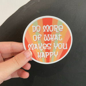 Do More of What Makes You Happy Sticker