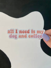Load image into Gallery viewer, All I Need Is My Dog and Coffee Sticker
