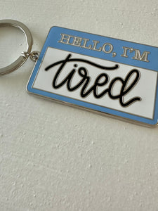 I’m Tired Metal Keychain
