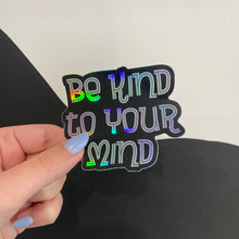 Load image into Gallery viewer, Be Kind to Your Mind Holographic Sticker
